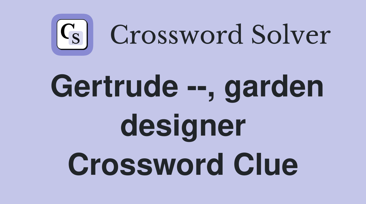 Gertrude --, garden designer Crossword Clue