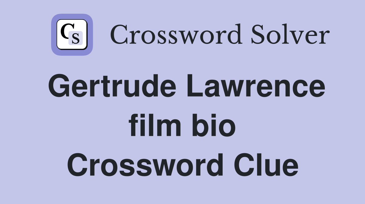 Gertrude Lawrence film bio Crossword Clue