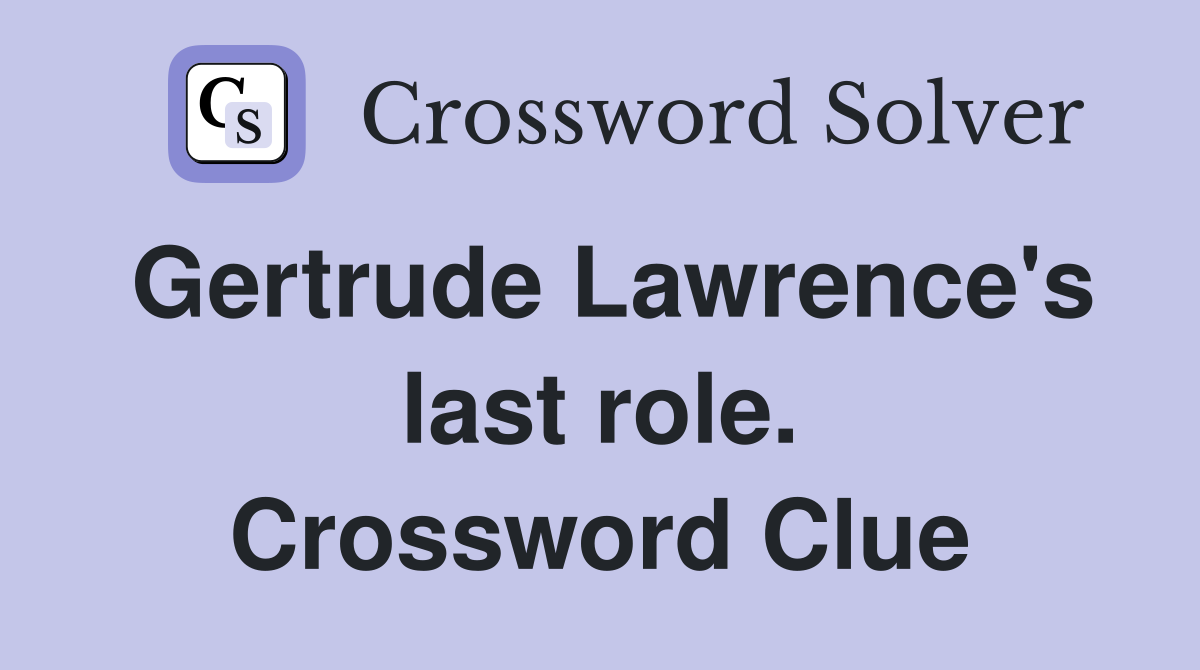 Gertrude Lawrence's last role. Crossword Clue