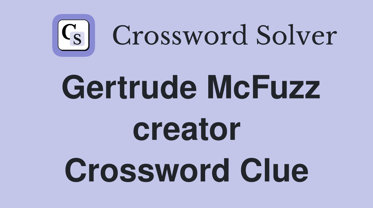 Gertrude McFuzz creator Crossword Clue