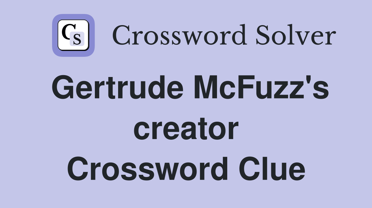 Gertrude McFuzz's creator Crossword Clue