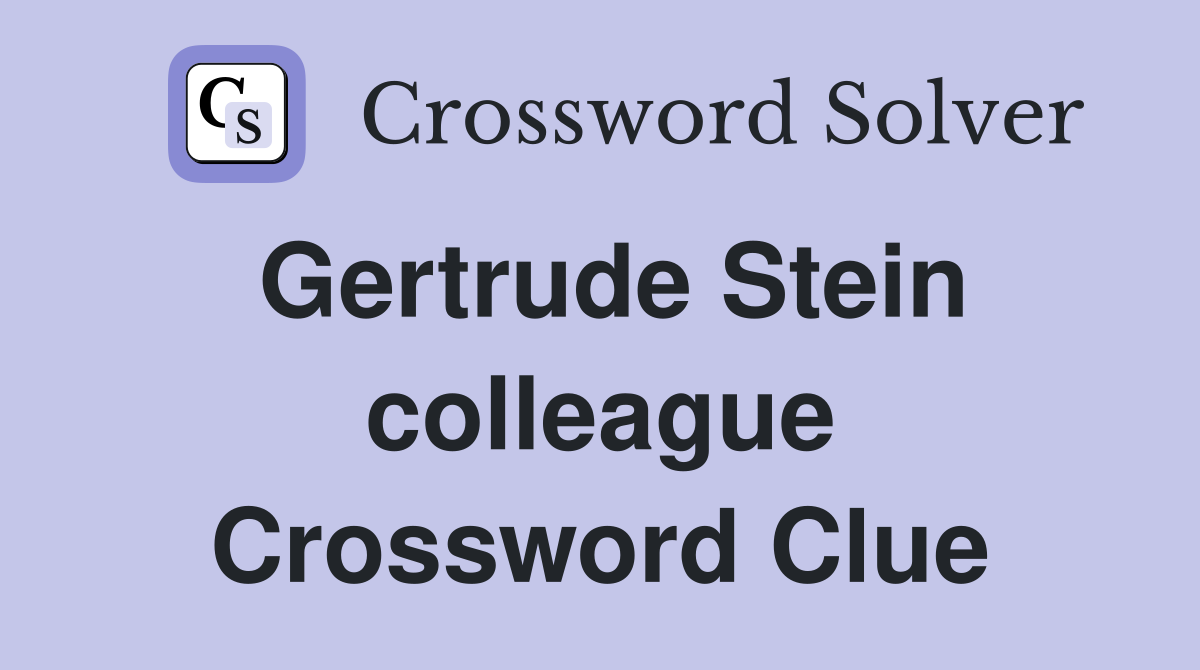 Gertrude Stein colleague Crossword Clue