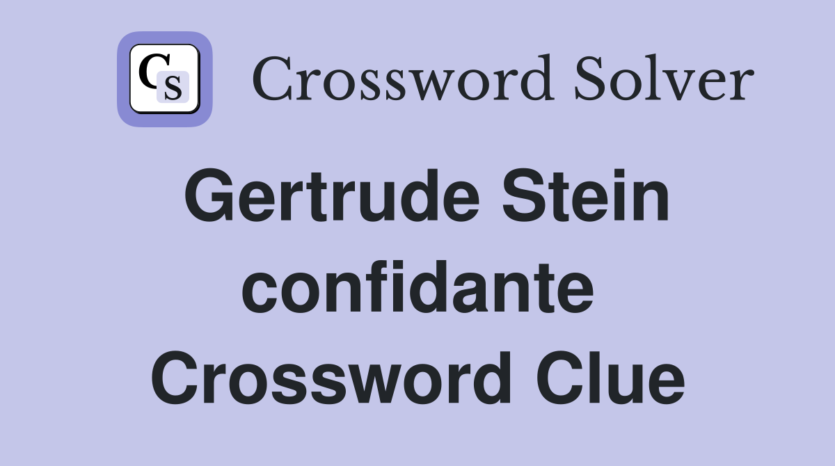 Gertrude Stein confidante Crossword Clue