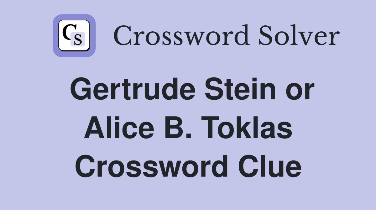 Gertrude Stein or Alice B. Toklas Crossword Clue