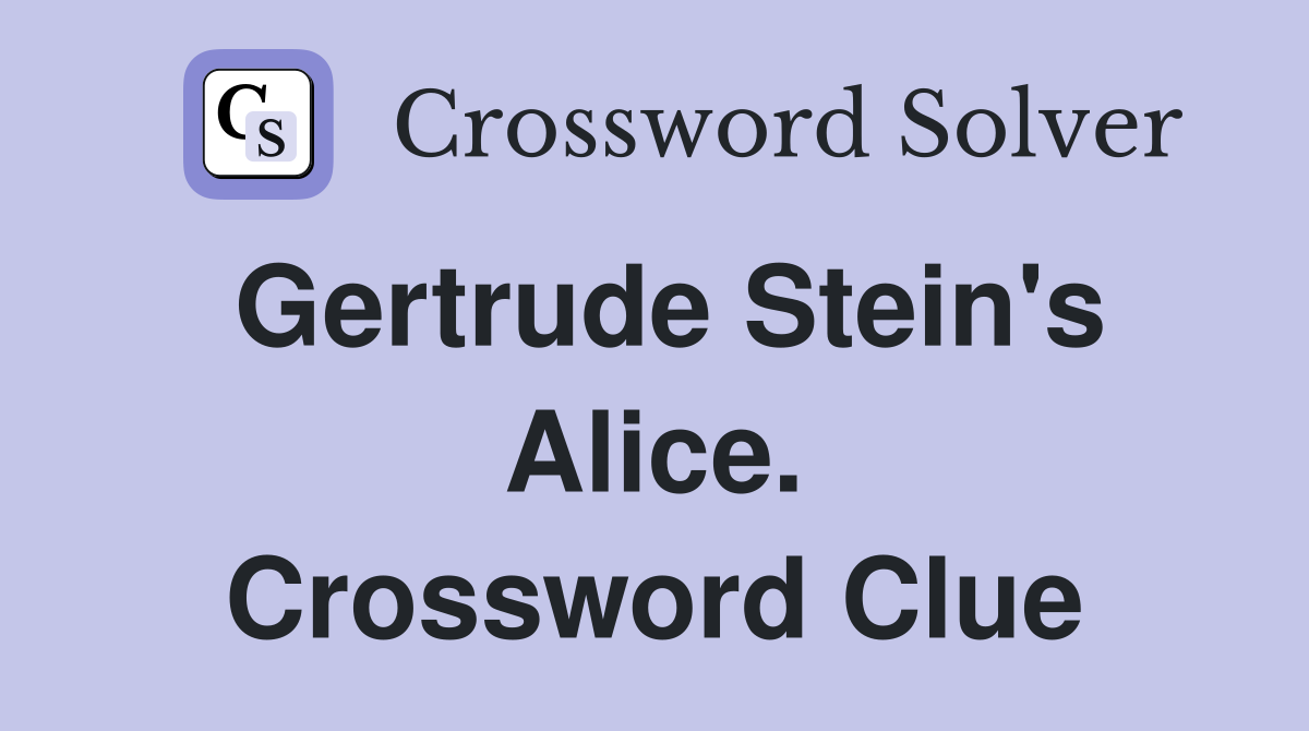 Gertrude Stein's Alice. Crossword Clue