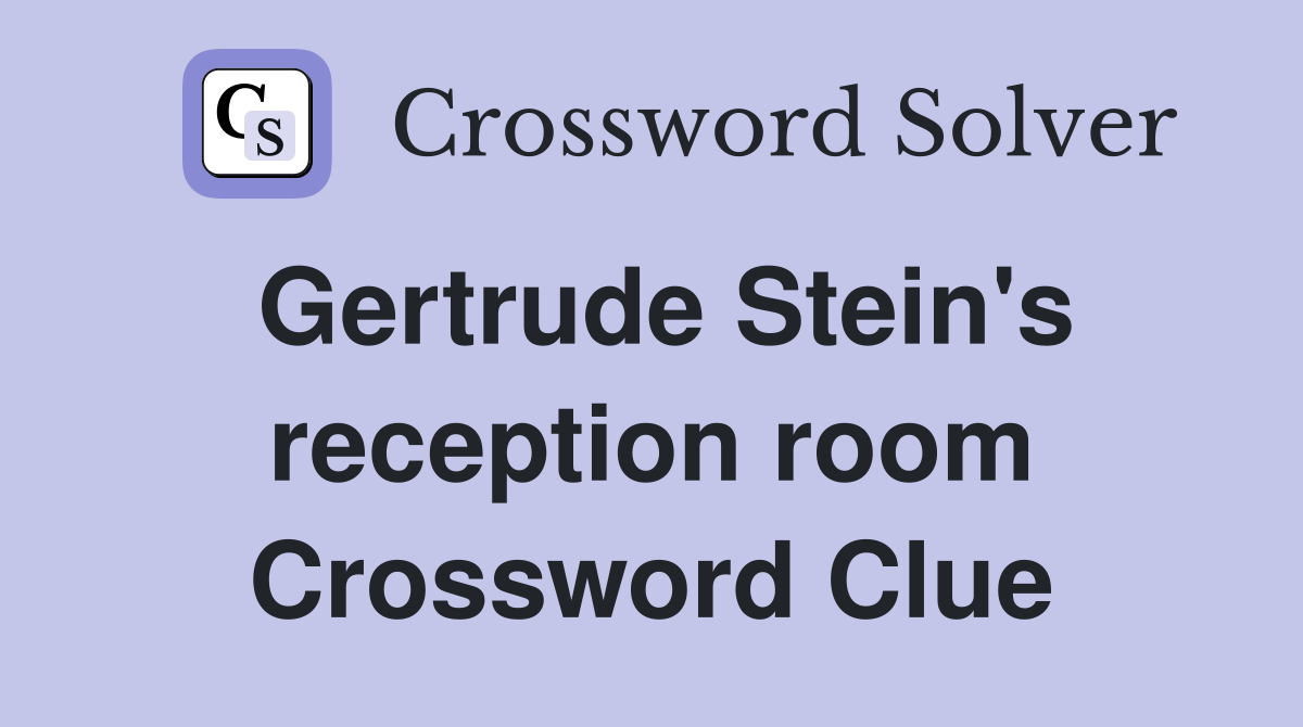 Gertrude Stein's reception room Crossword Clue