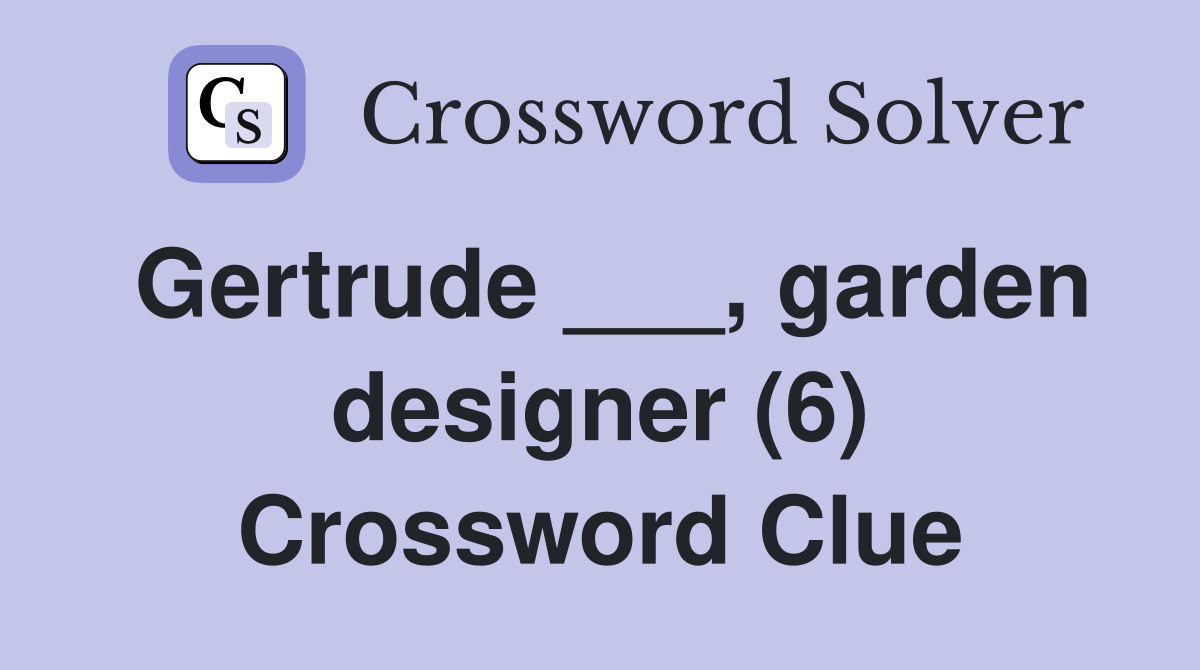 Gertrude ___, garden designer (6) Crossword Clue