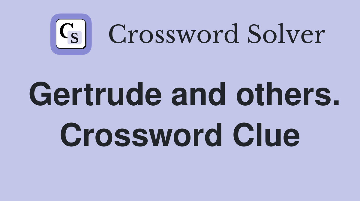 Gertrude and others. Crossword Clue