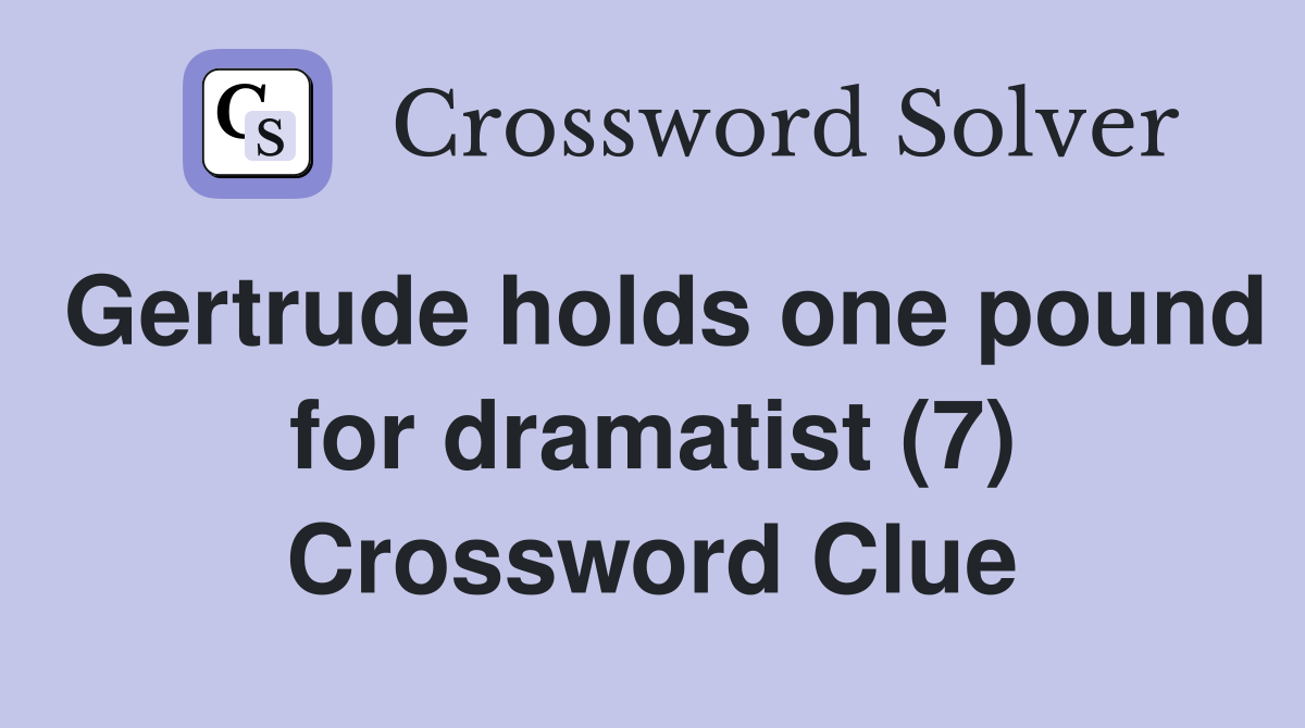 Gertrude holds one pound for dramatist (7) Crossword Clue