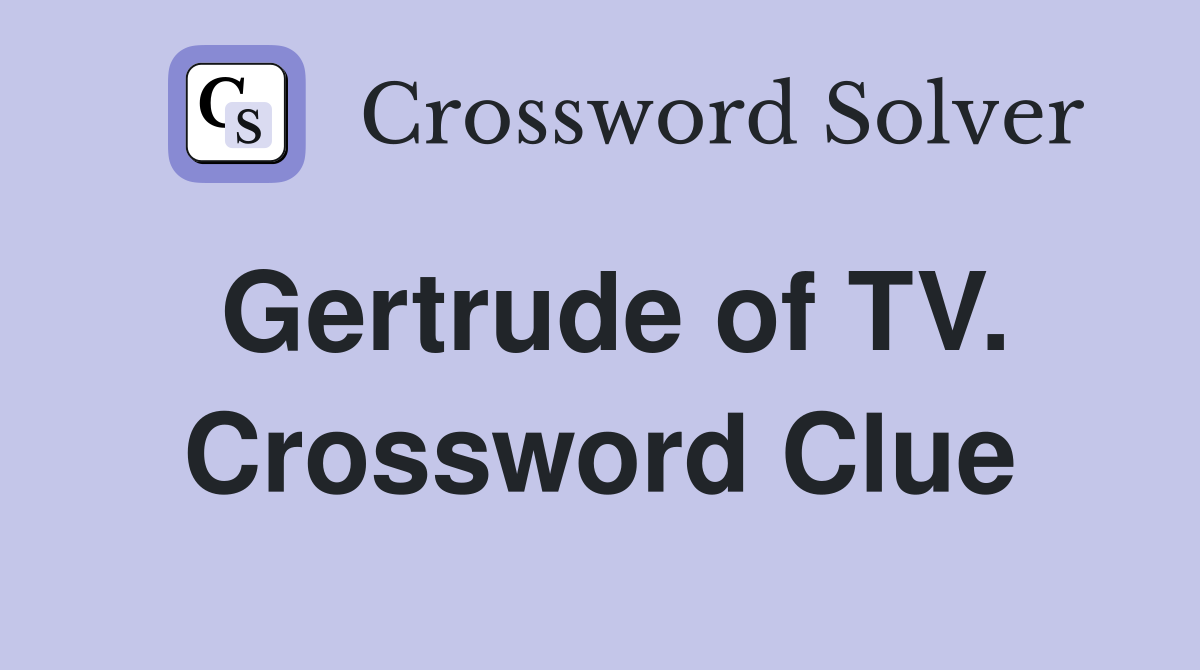Gertrude of TV. Crossword Clue