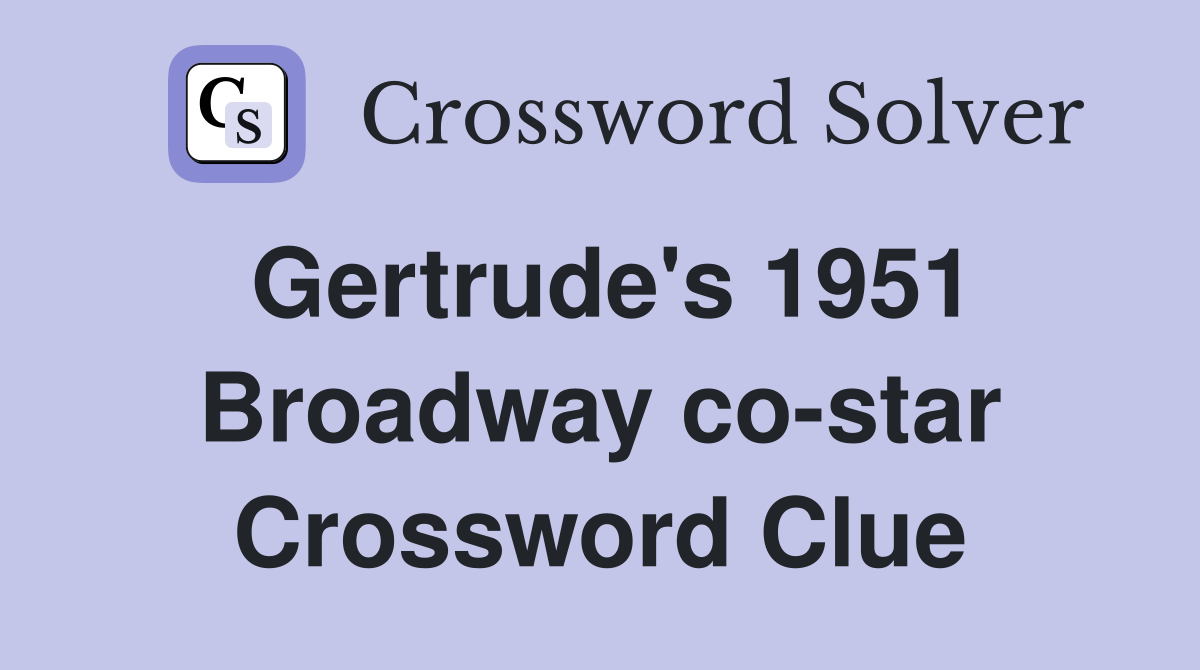 Gertrude's 1951 Broadway co-star Crossword Clue