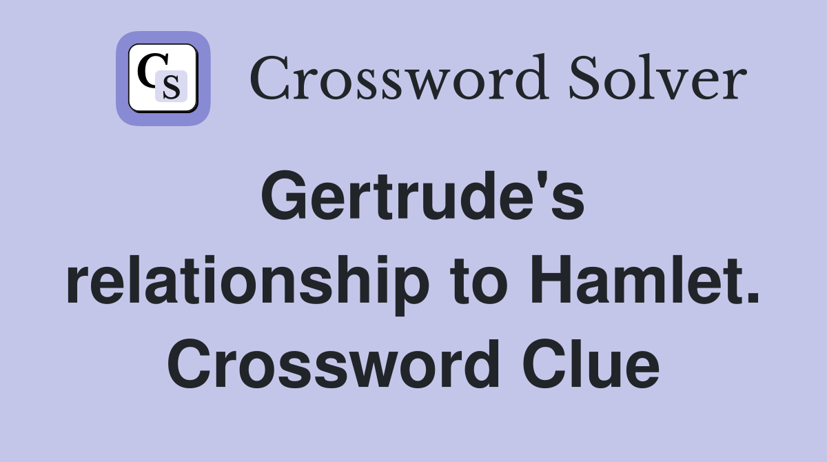Gertrude's relationship to Hamlet. Crossword Clue