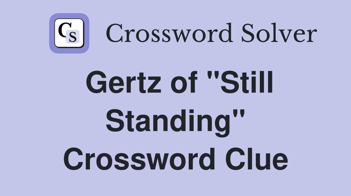 Gertz of "Still Standing" Crossword Clue