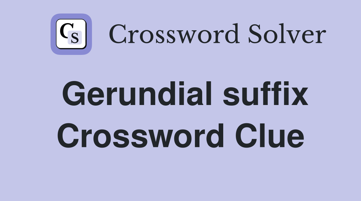 Gerundial suffix Crossword Clue