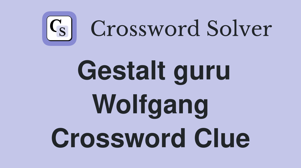 Gestalt guru Wolfgang Crossword Clue