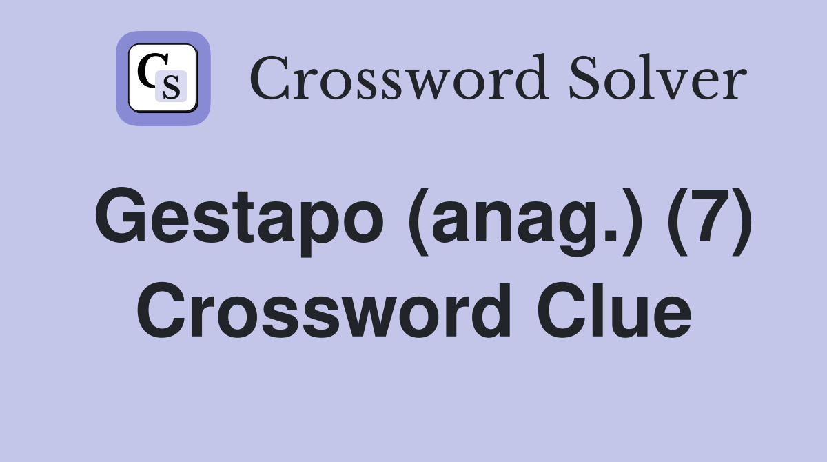 Gestapo (anag.) (7) Crossword Clue