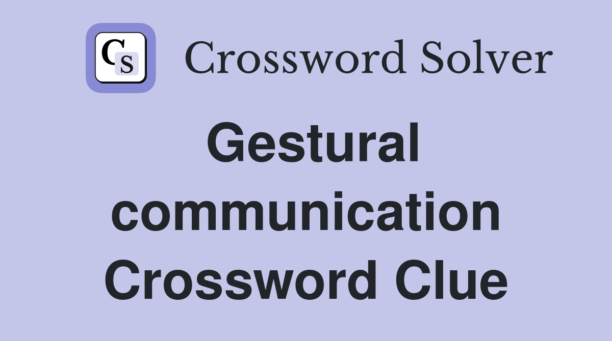 Gestural communication Crossword Clue