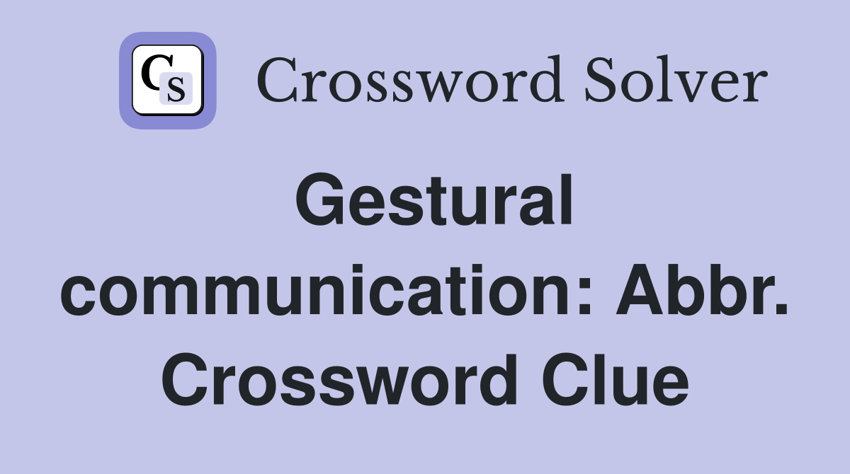 Gestural communication: Abbr. Crossword Clue