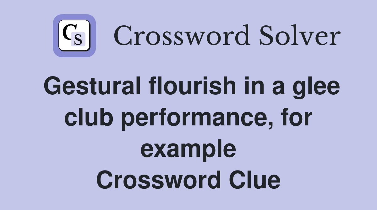 Gestural flourish in a glee club performance, for example Crossword Clue