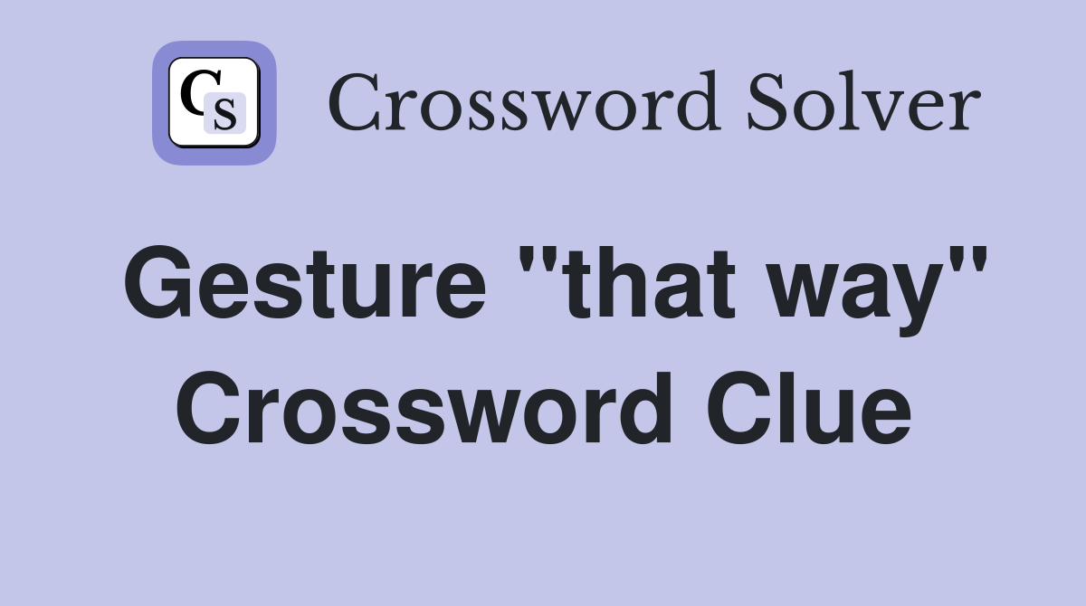 Gesture "that way" Crossword Clue