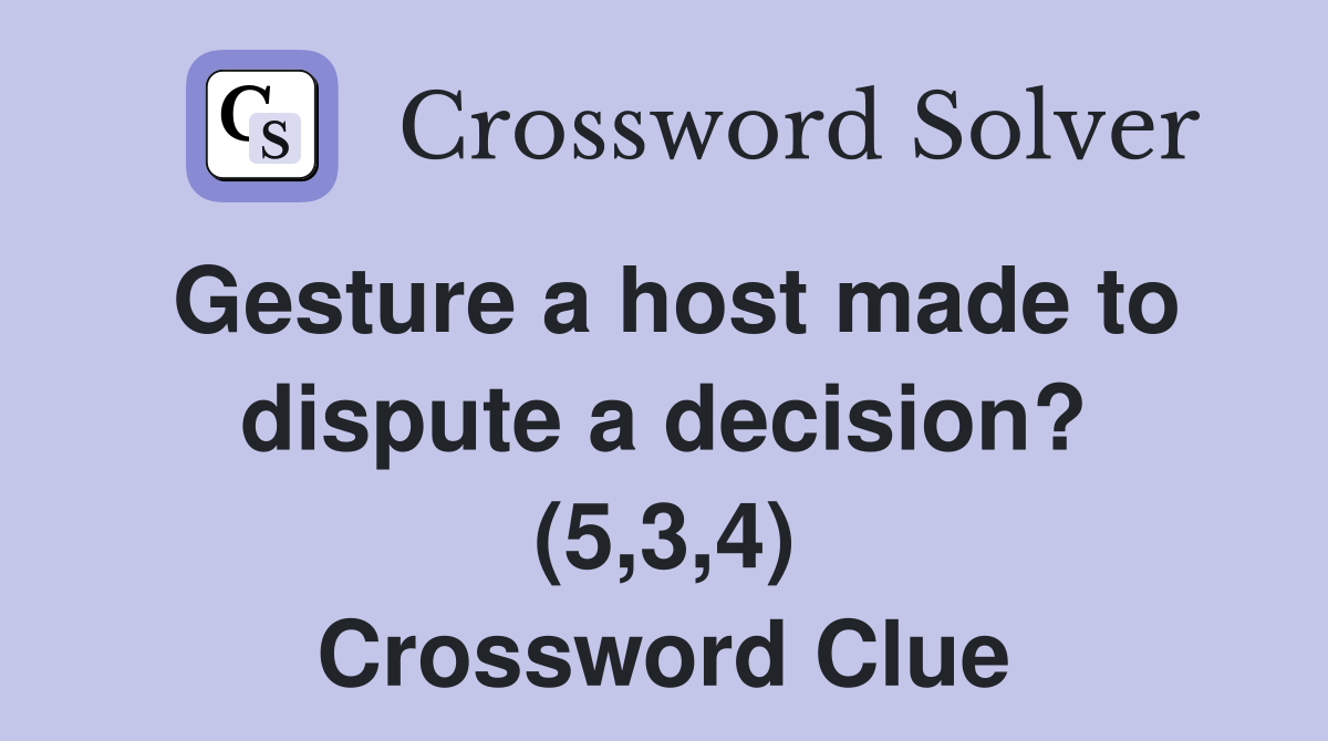 Gesture a host made to dispute a decision? (5,3,4) Crossword Clue