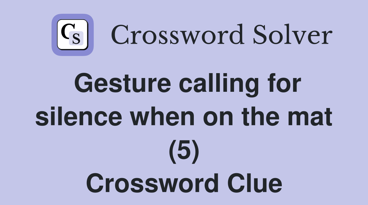Gesture calling for silence when on the mat (5) Crossword Clue