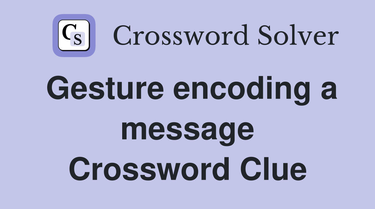 Gesture encoding a message Crossword Clue