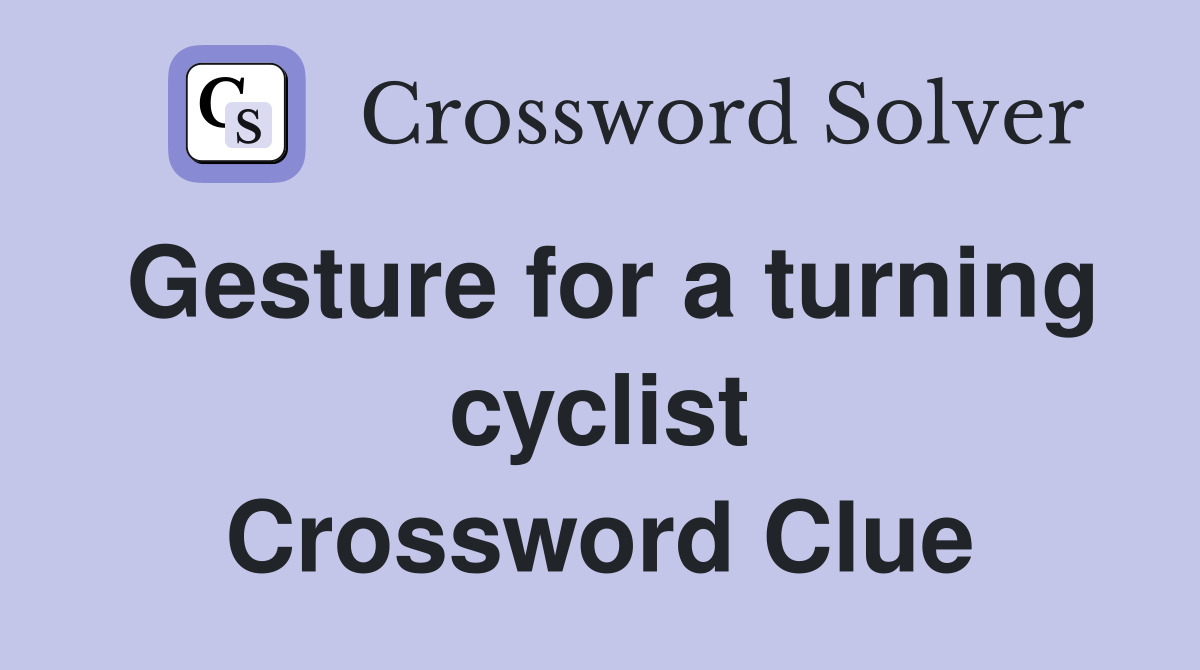 Gesture for a turning cyclist Crossword Clue