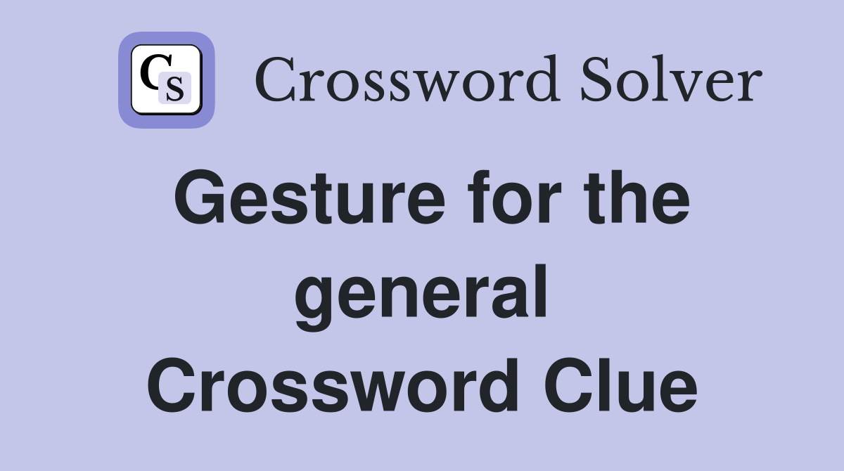 Gesture for the general Crossword Clue