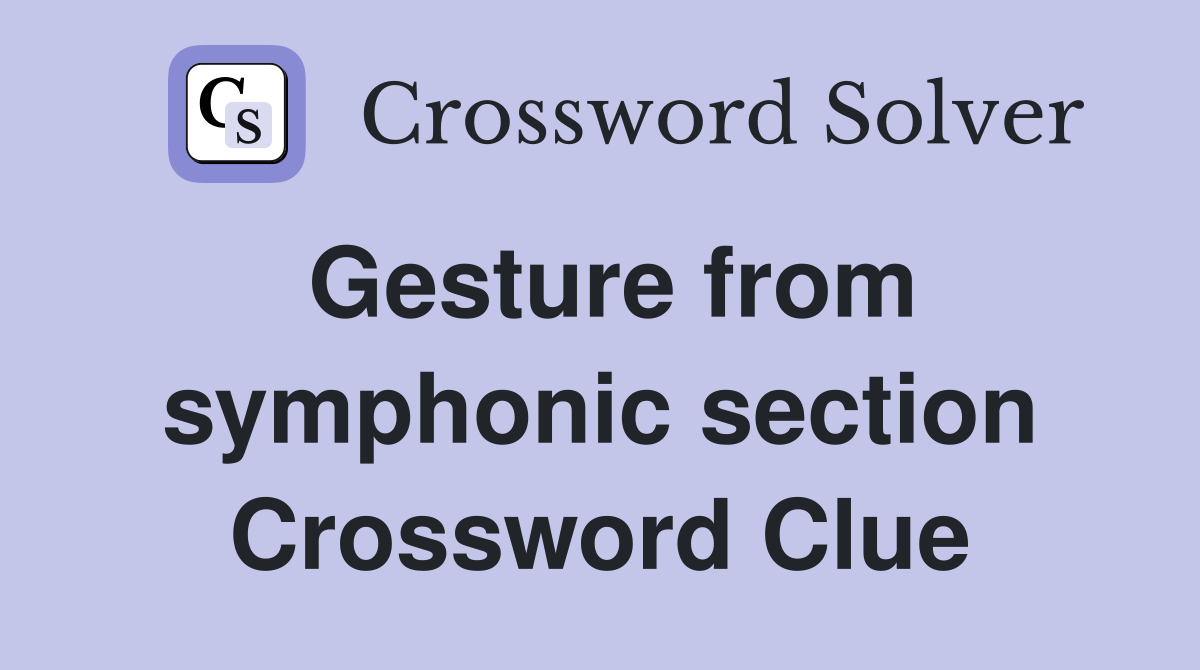 Gesture from symphonic section Crossword Clue