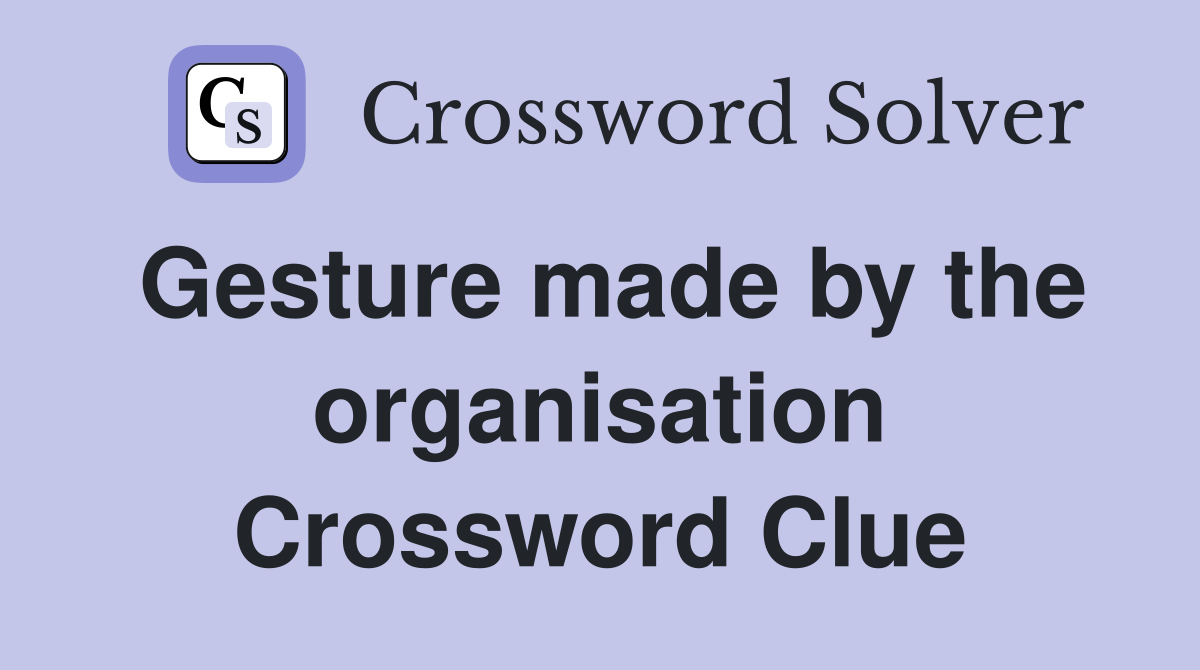 Gesture made by the organisation Crossword Clue