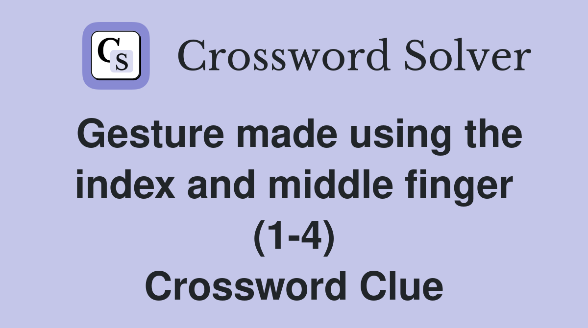 Gesture made using the index and middle finger (1-4) Crossword Clue
