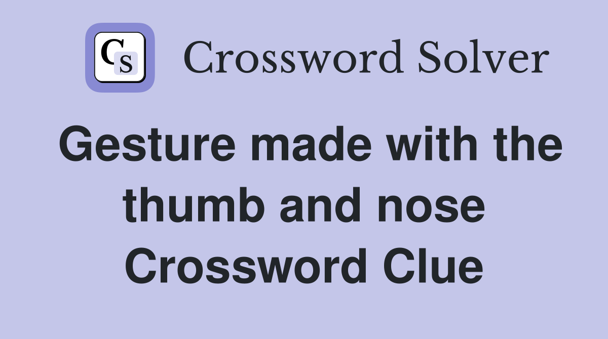 Gesture made with the thumb and nose Crossword Clue