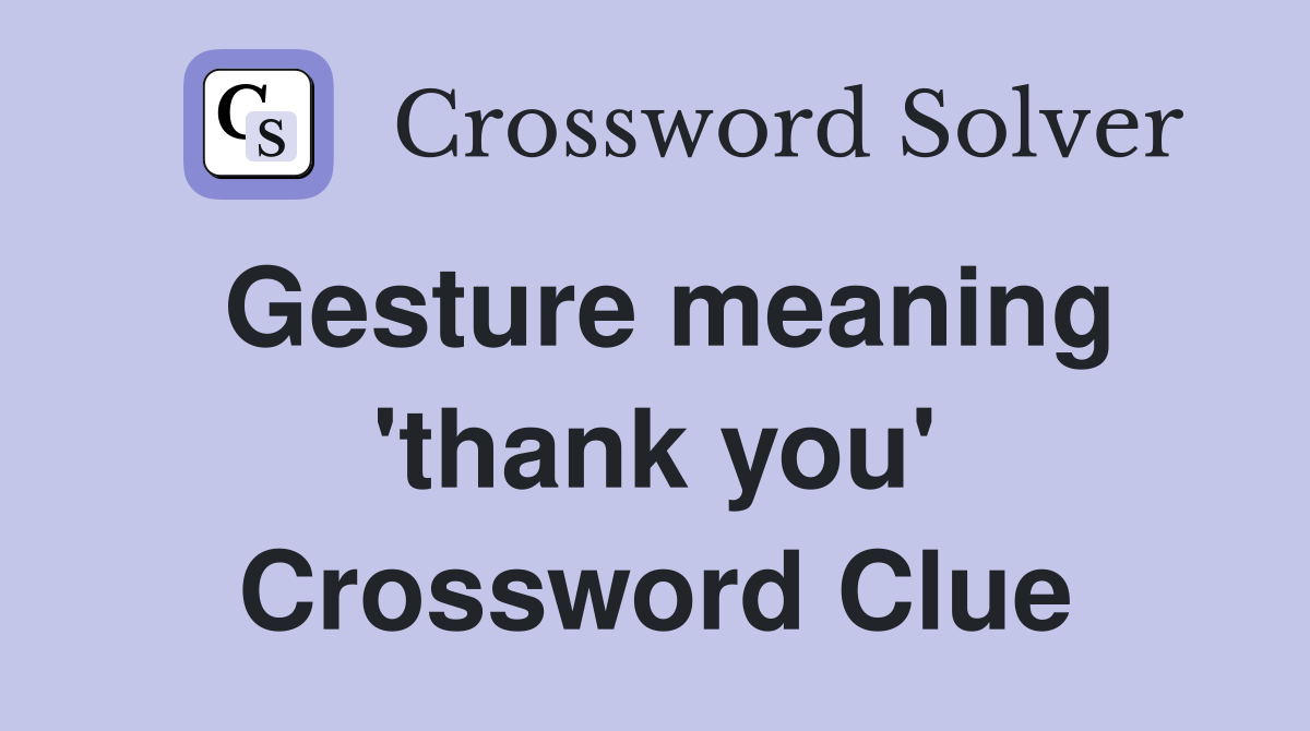 Gesture meaning 'thank you' Crossword Clue