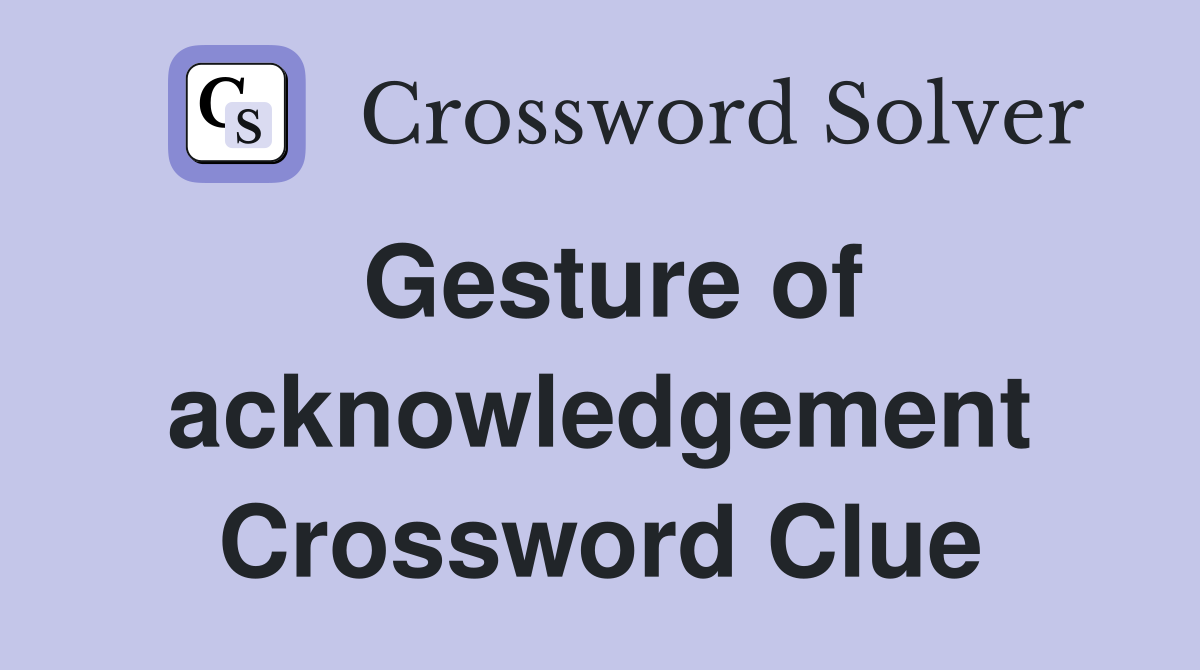 Gesture of acknowledgement Crossword Clue