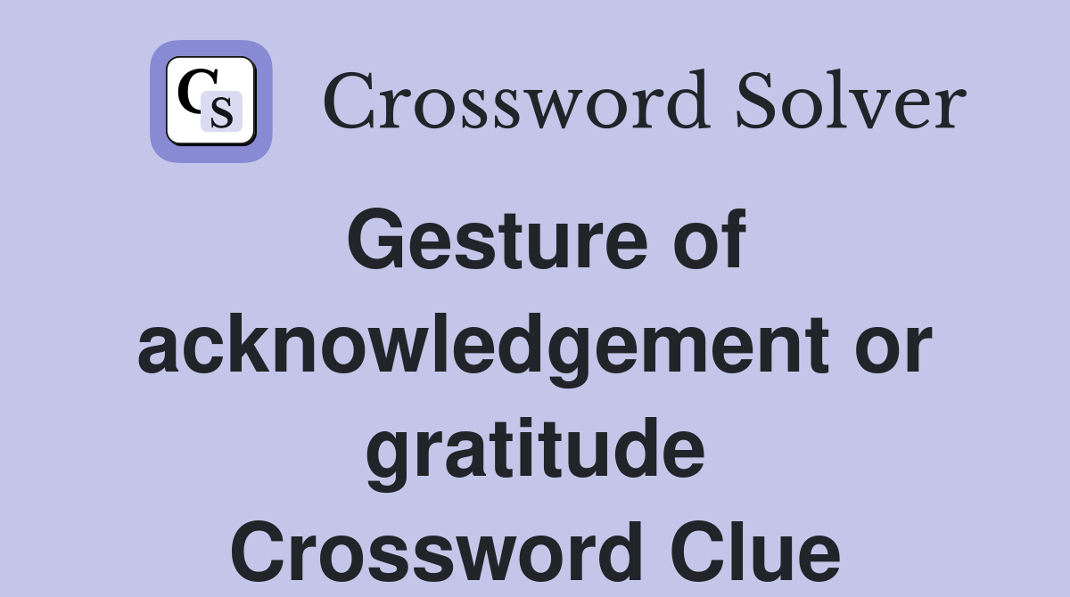 Gesture of acknowledgement or gratitude Crossword Clue