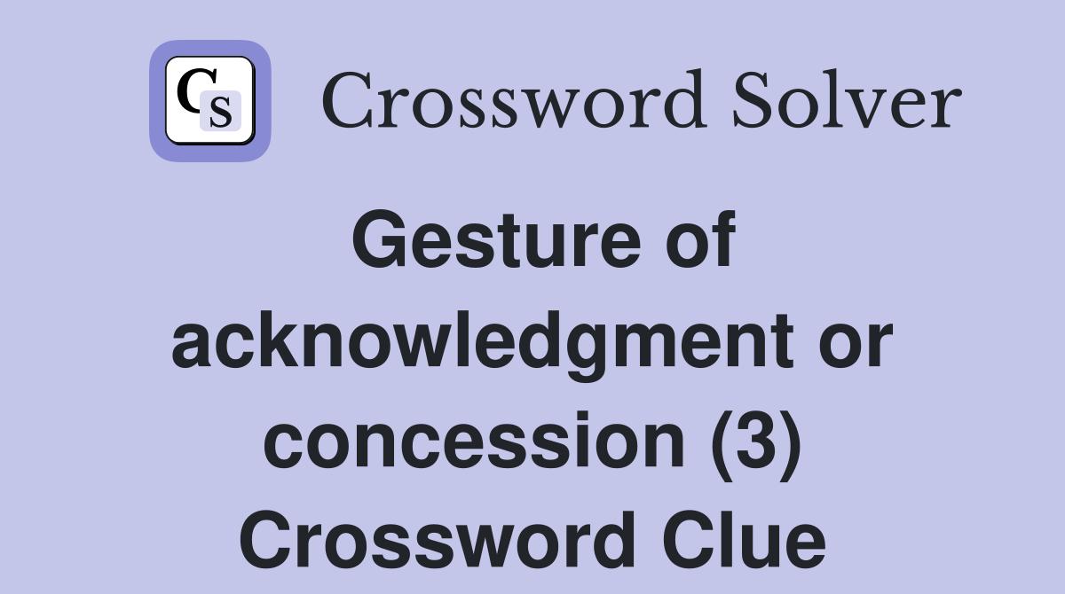 Gesture of acknowledgment or concession (3) Crossword Clue