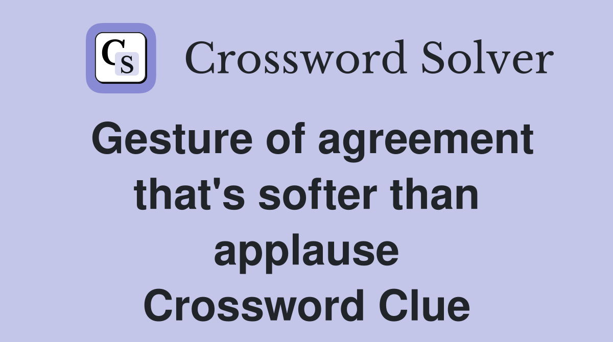 Gesture of agreement that's softer than applause Crossword Clue