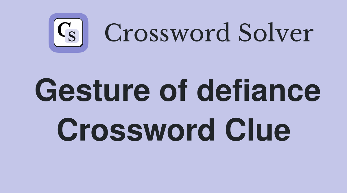 Gesture of defiance Crossword Clue
