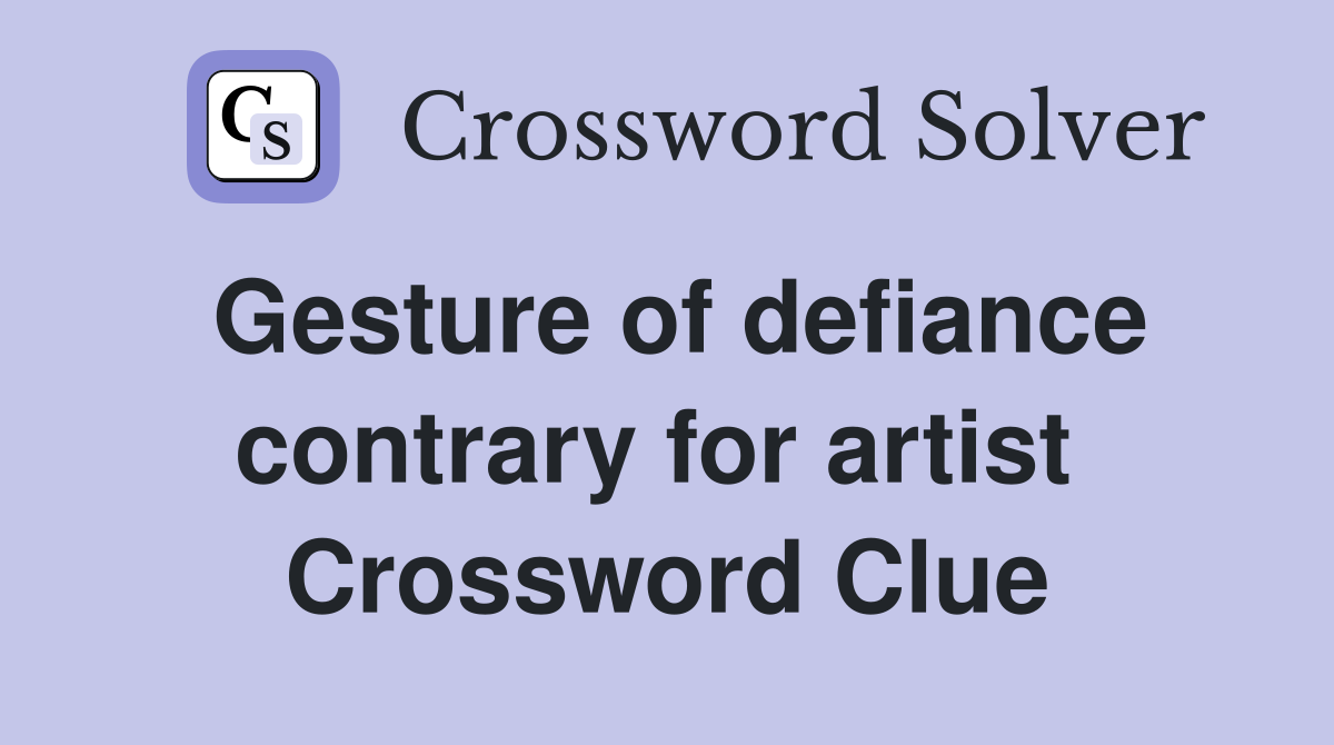 Gesture of defiance contrary for artist  Crossword Clue