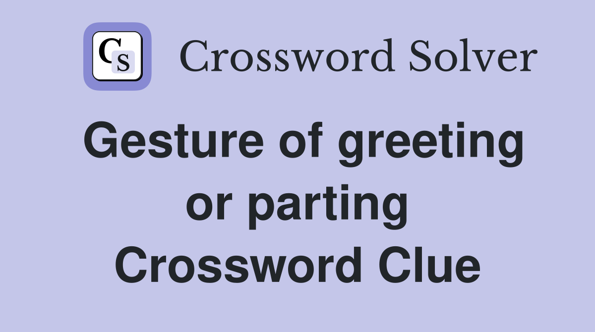 Gesture of greeting or parting Crossword Clue