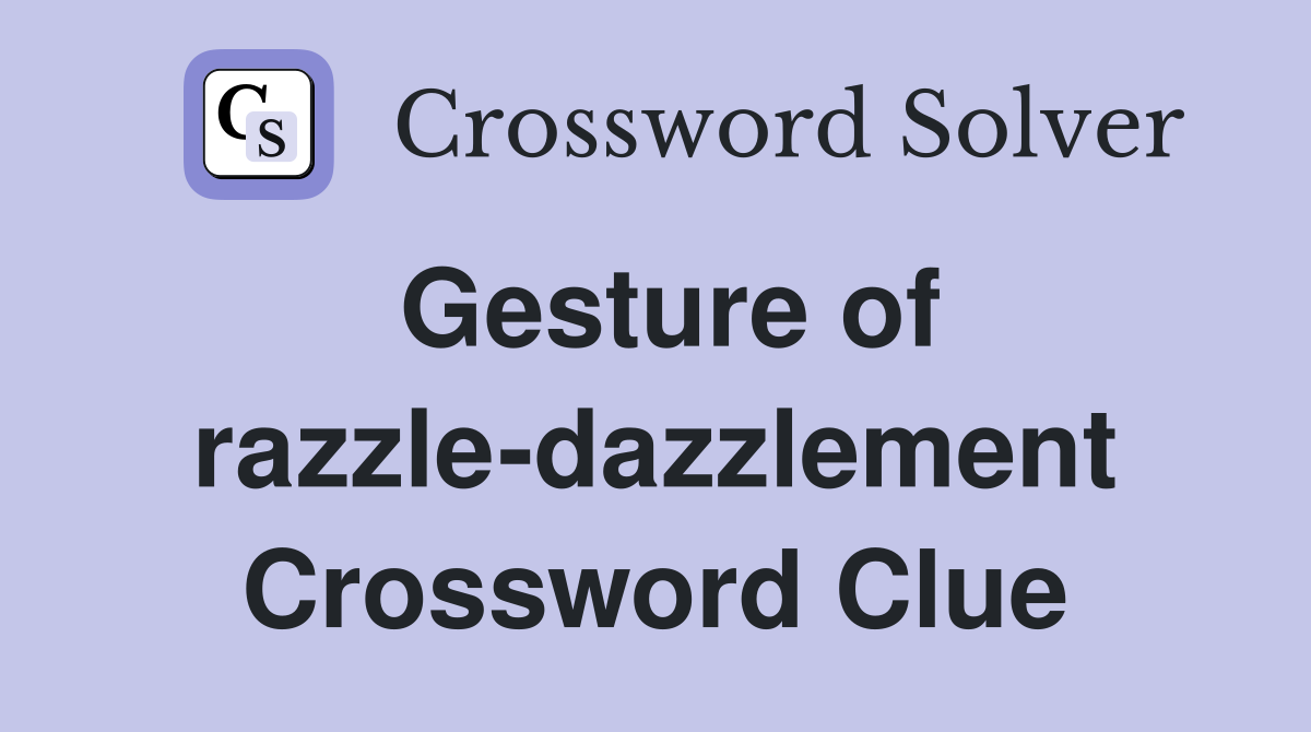 Gesture of razzle-dazzlement Crossword Clue