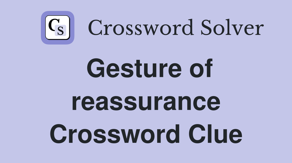 Gesture of reassurance Crossword Clue