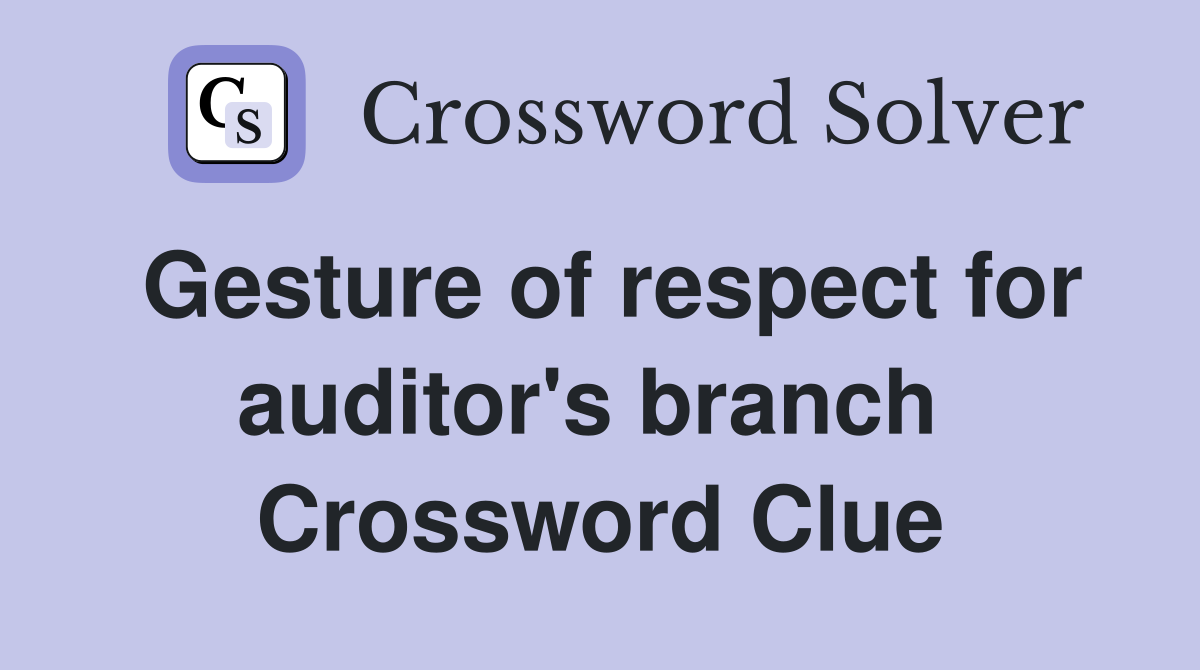 Gesture of respect for auditor's branch  Crossword Clue