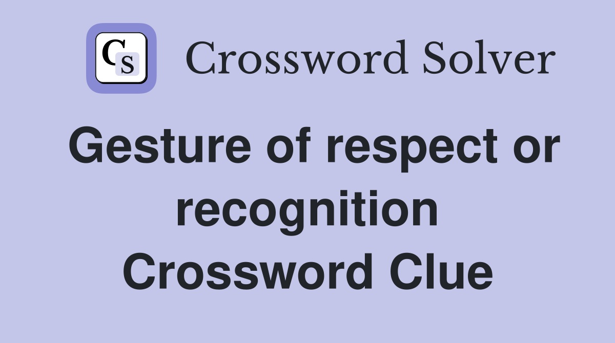 Gesture of respect or recognition Crossword Clue