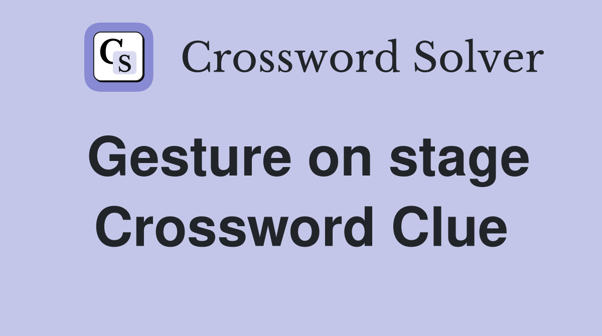 Gesture on stage Crossword Clue