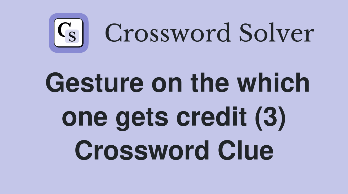 Gesture on the which one gets credit (3) Crossword Clue