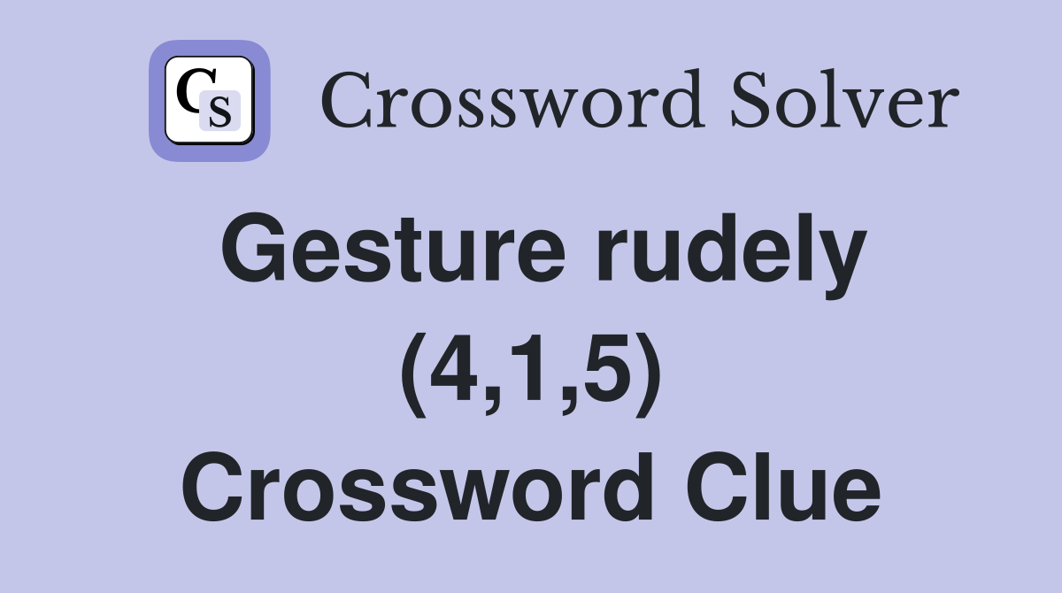 Gesture rudely (4,1,5) Crossword Clue