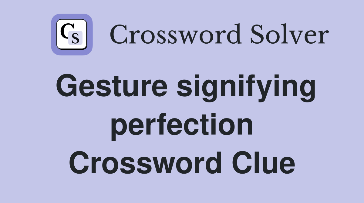 Gesture signifying perfection Crossword Clue