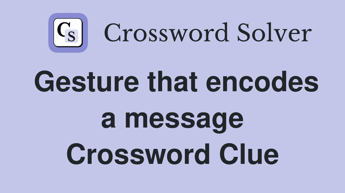 Gesture that encodes a message Crossword Clue